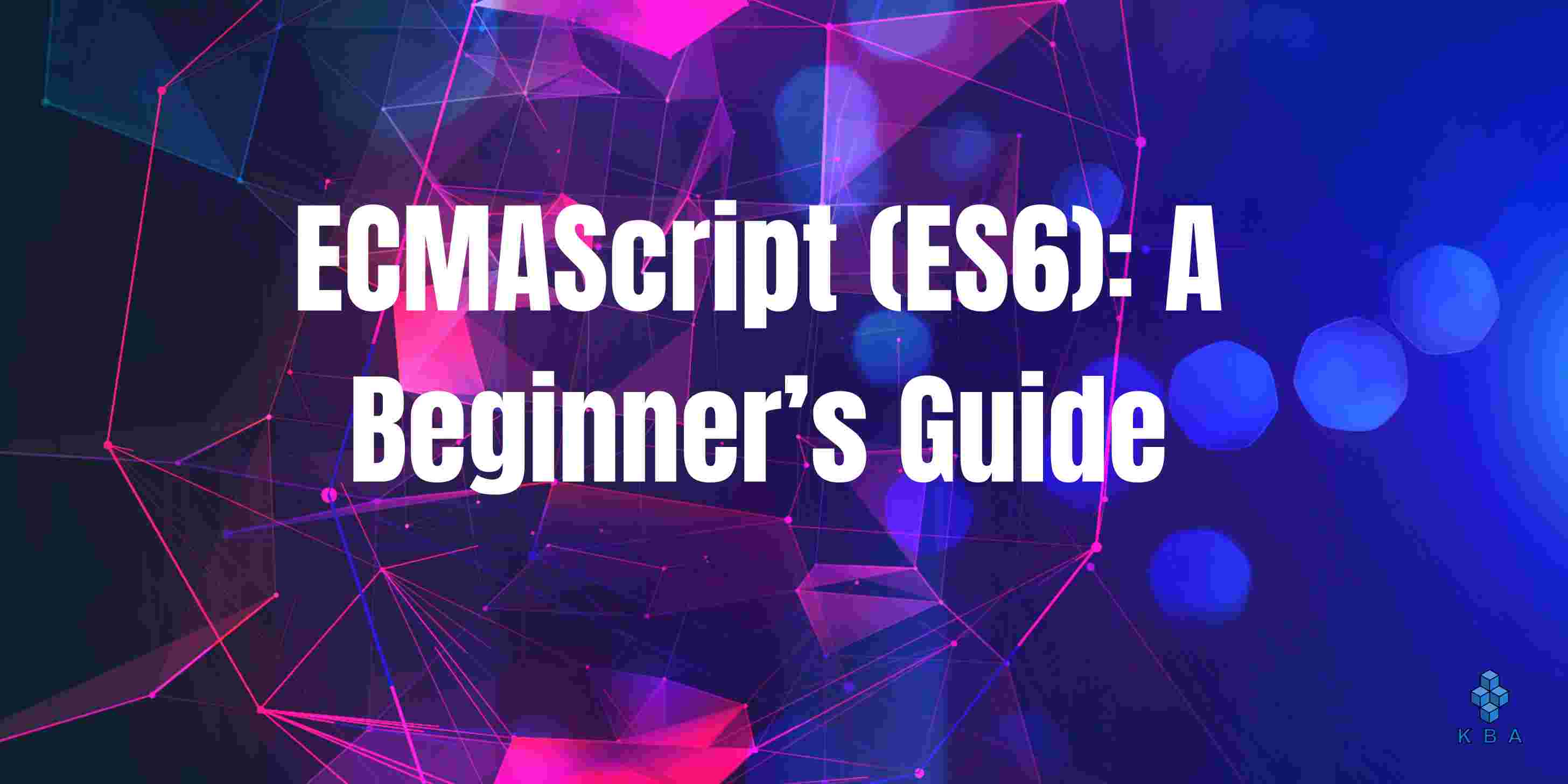 ECMAScript (ES6): A Beginner's Guide